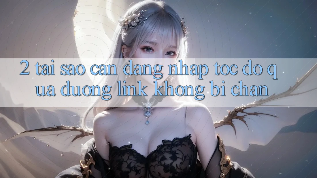2. Tại Sao Cần Đăng Nhập Tốc độ Qua Đường Link Không Bị Chặn?