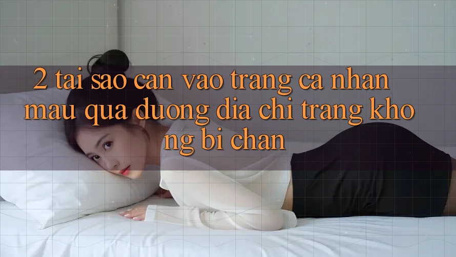 2. Tại Sao Cần Vào trang cá nhân Mau Qua Đường Địa chỉ trang Không Bị Chặn?