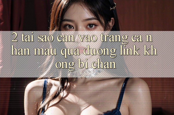 2. Tại Sao Cần Vào trang cá nhân Mau Qua Đường Link Không Bị Chặn?