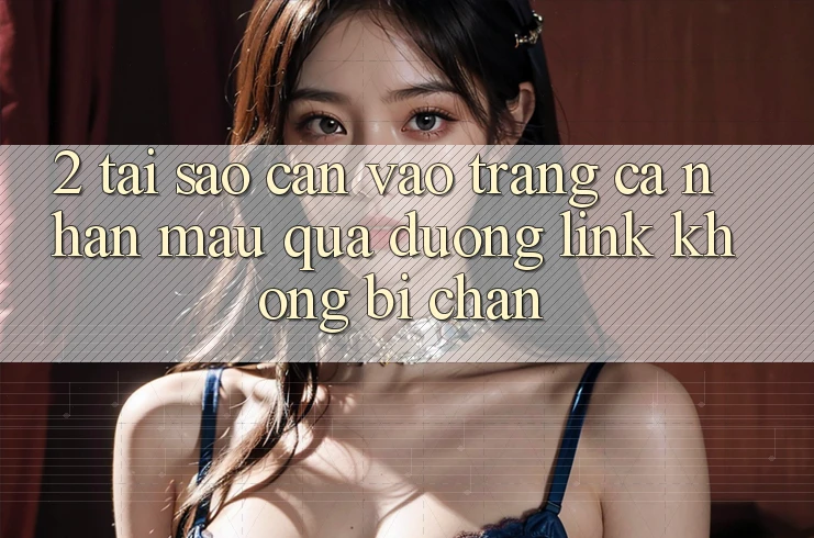 2. Tại Sao Cần Vào trang cá nhân Mau Qua Đường Link Không Bị Chặn?