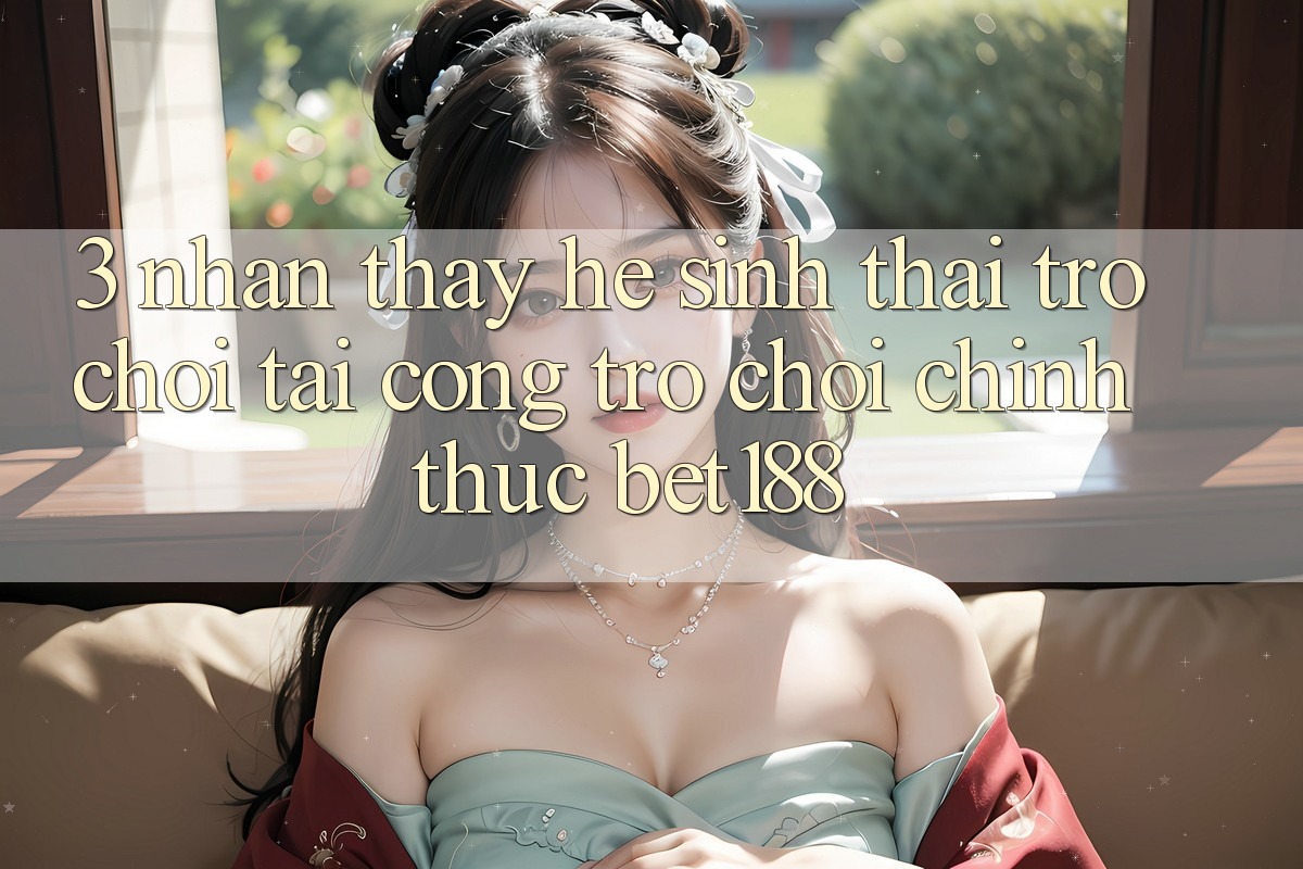 3. Nhận thấy Hệ Sinh Thái Trò Chơi Tại Cổng Trò chơi Chính Thức Bet188