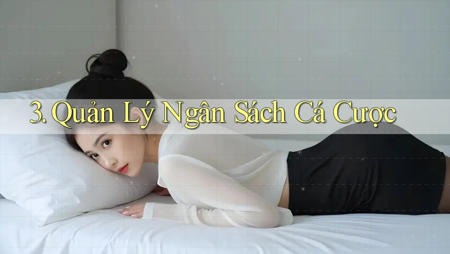 3. Quản Lý Ngân Sách Cá Cược