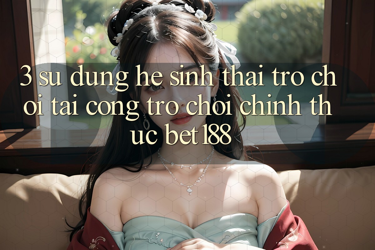 3. Sử dụng Hệ Sinh Thái Trò Chơi Tại Cổng Trò chơi Chính Thức Bet188