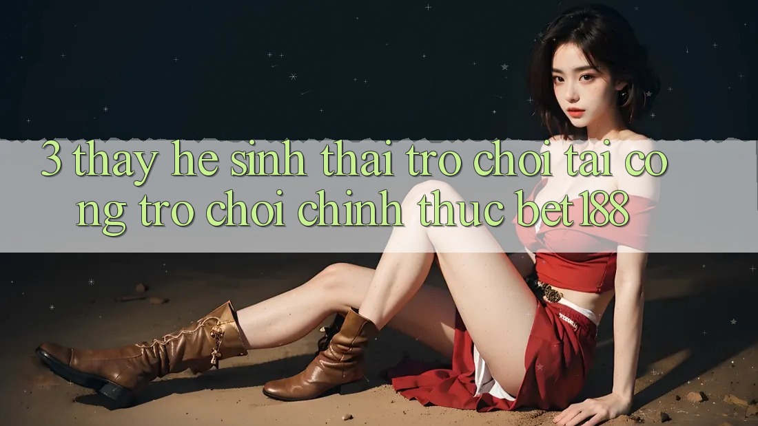 3. Thấy Hệ Sinh Thái Trò Chơi Tại Cổng Trò chơi Chính Thức Bet188