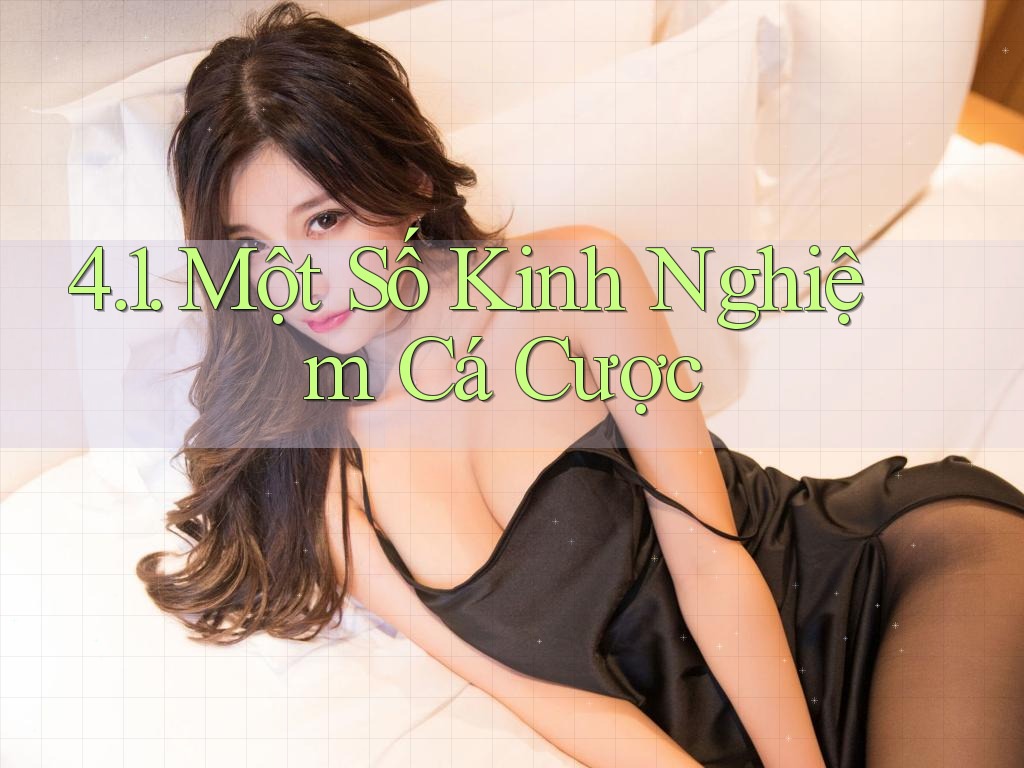 4. 1. Một Số Kinh Nghiệm Cá Cược
