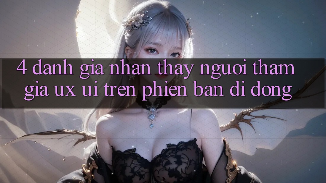 4. Đánh Giá Nhận thấy Người tham gia (UX/UI) Trên Phiên Bản Di Động