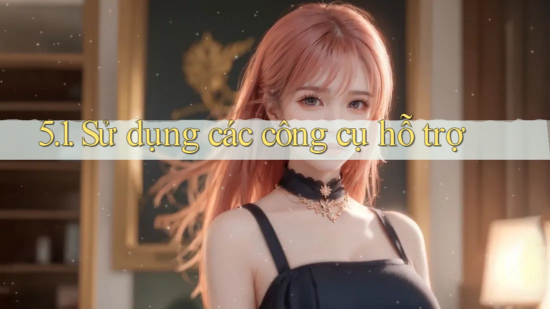 5. 1. Sử dụng các công cụ hỗ trợ