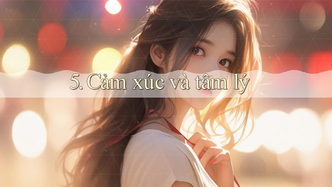 5. Cảm xúc và tâm lý