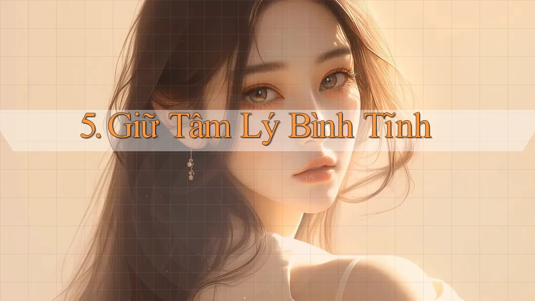 5. Giữ Tâm Lý Bình Tĩnh