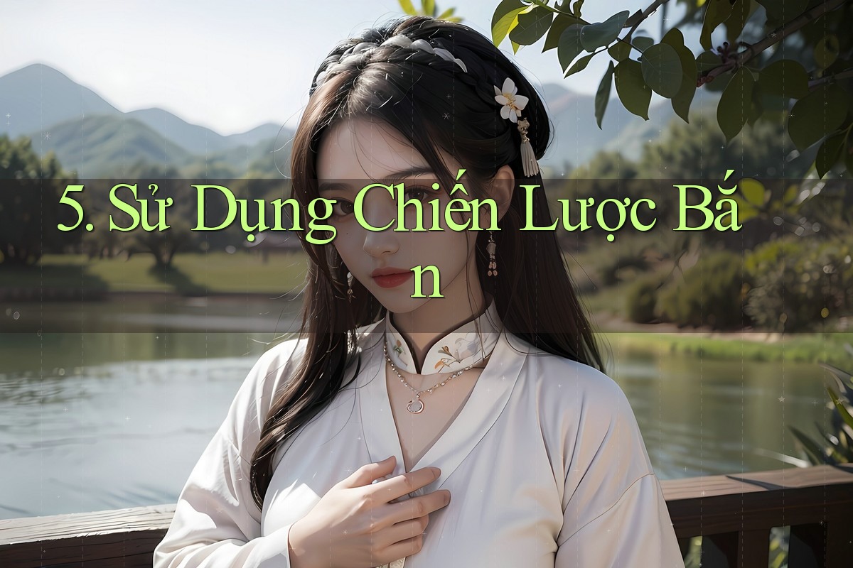 5. Sử Dụng Chiến Lược Bắn