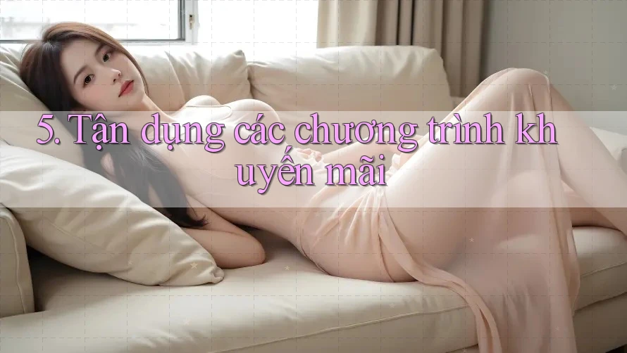 5. Tận dụng các chương trình khuyến mãi