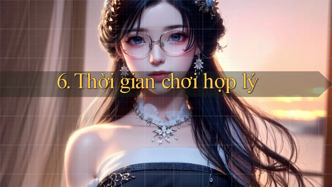 6. Thời Gian Chơi Hợp Lý