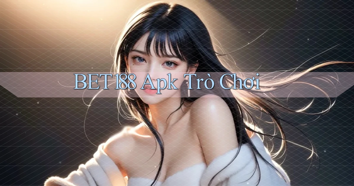 bet188 apk trò chơi