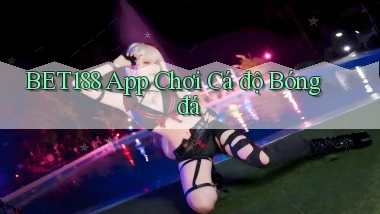 bet188 app chơi cá độ bóng đá
