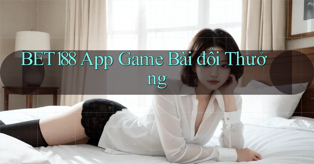 bet188 app game bài đổi thưởng