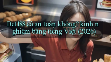 Bet188 có an toàn không kinh nghiệm bằng tiếng Việt (2026)