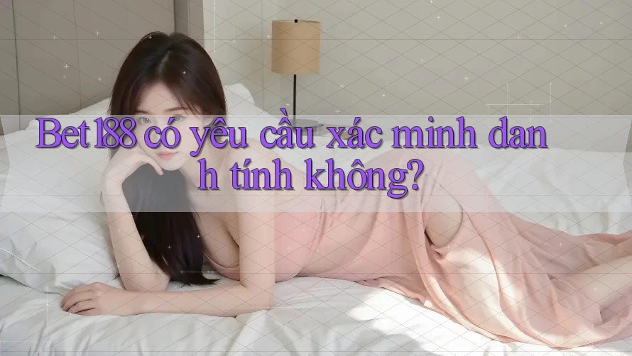 bet188 có yêu cầu xác minh danh tính không?
