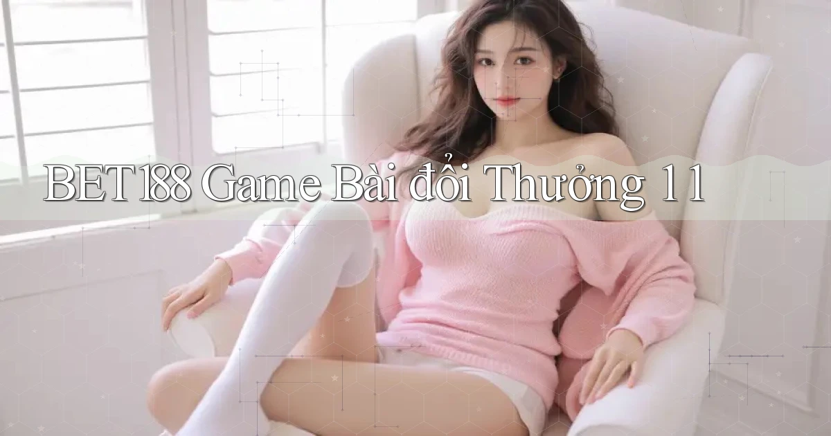 bet188  game bài đổi thưởng 1 1