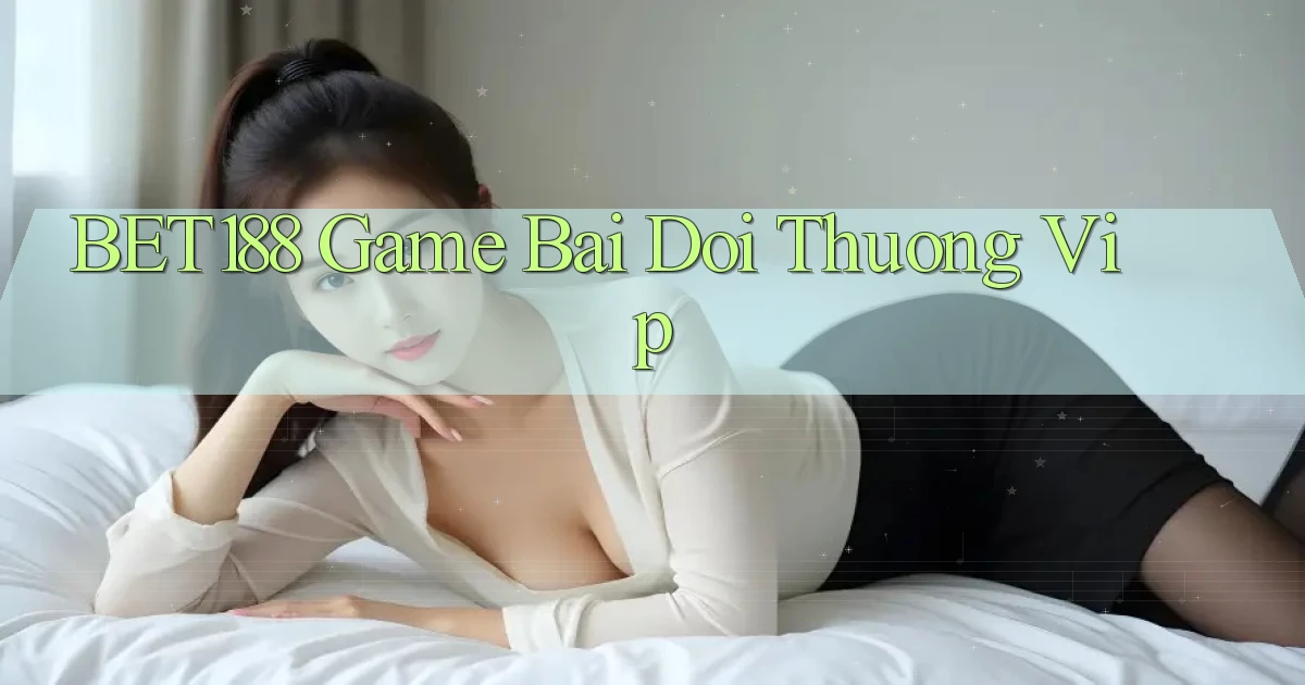 bet188  game bai doi thuong vip