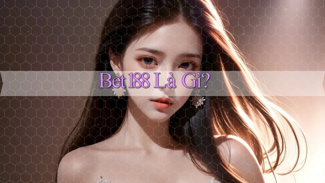 Bet188 Là Gì?