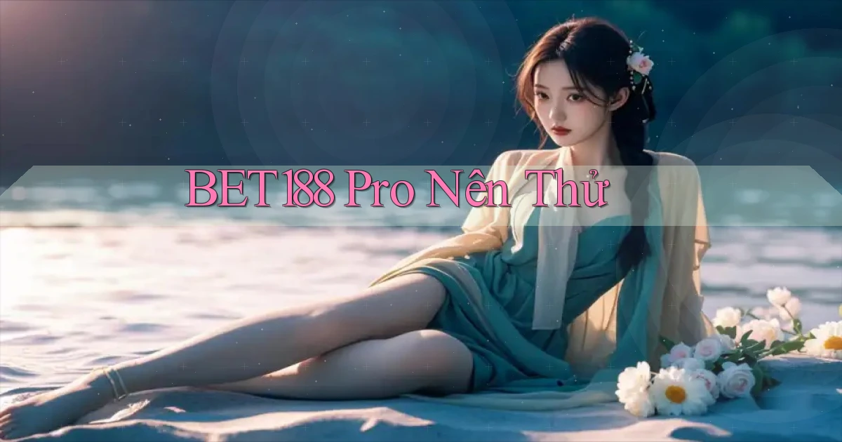 bet188 pro nên thử