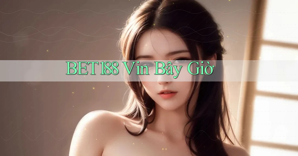 bet188 vin bây giờ