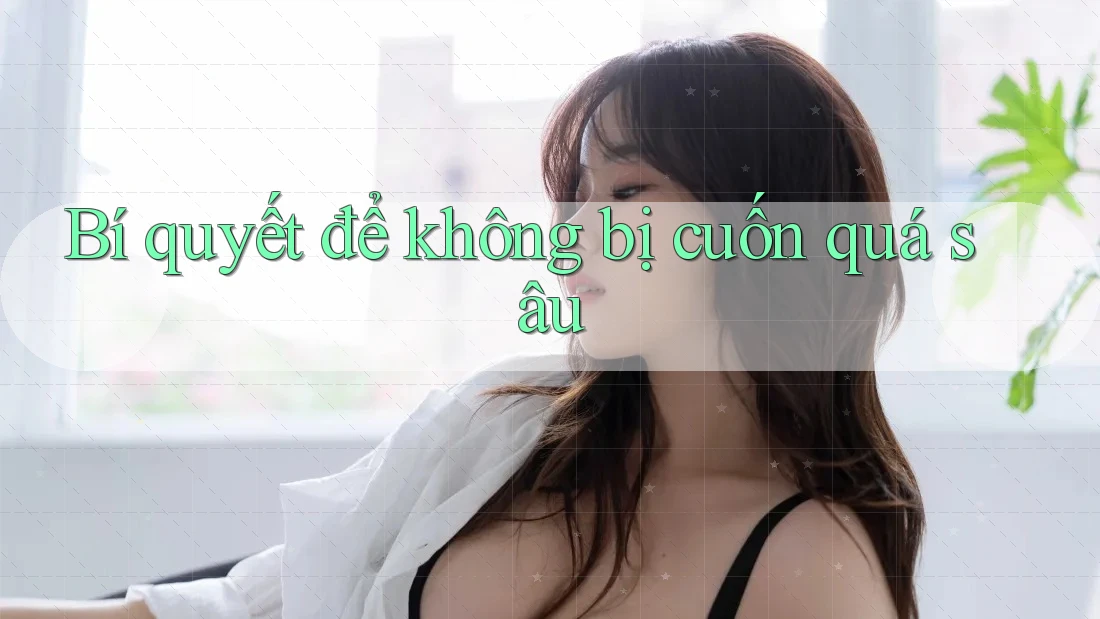 Bí quyết để không bị cuốn quá sâu