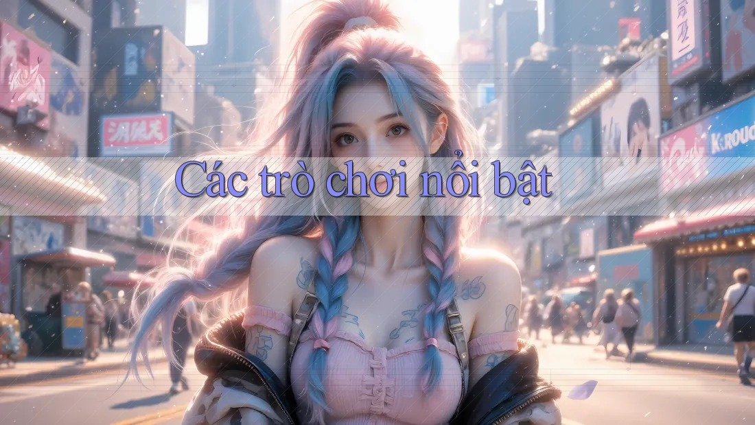Các trò chơi nổi bật