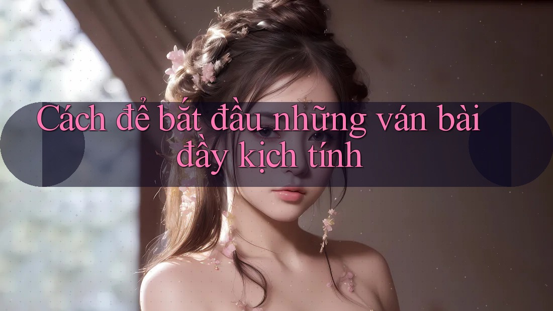 Cách để bắt đầu những ván bài đầy kịch tính