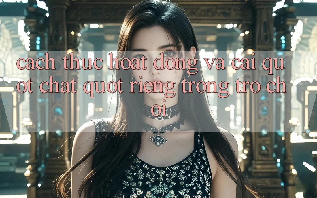 Cách thức hoạt động và cái " chất" riêng trong trò chơi