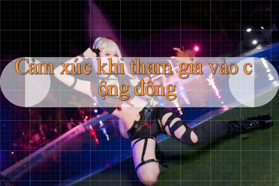 Cảm xúc khi tham gia vào cộng đồng Cảm xúc khi tham gia vào cộng đồng