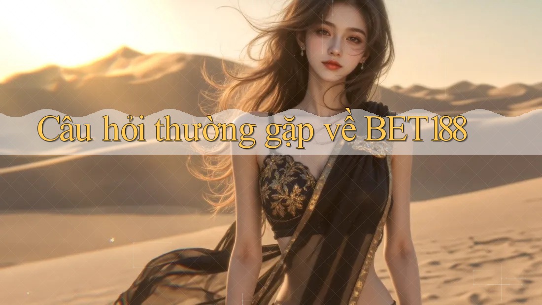 Câu hỏi thường gặp về bet188