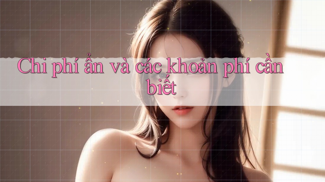 Chi phí ẩn và các khoản phí cần biết