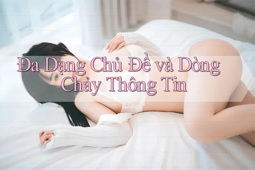 Đa Dạng Chủ Đề và Dòng Chảy Thông Tin