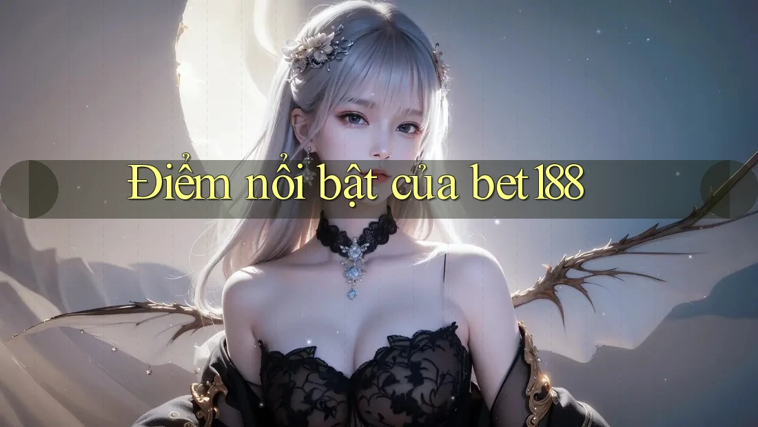 Điểm nổi bật của bet188
