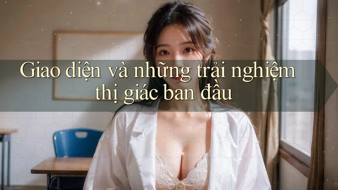 Giao diện và những trải nghiệm thị giác ban đầu