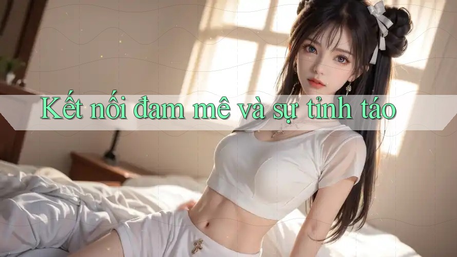 Kết nối đam mê và sự tỉnh táo