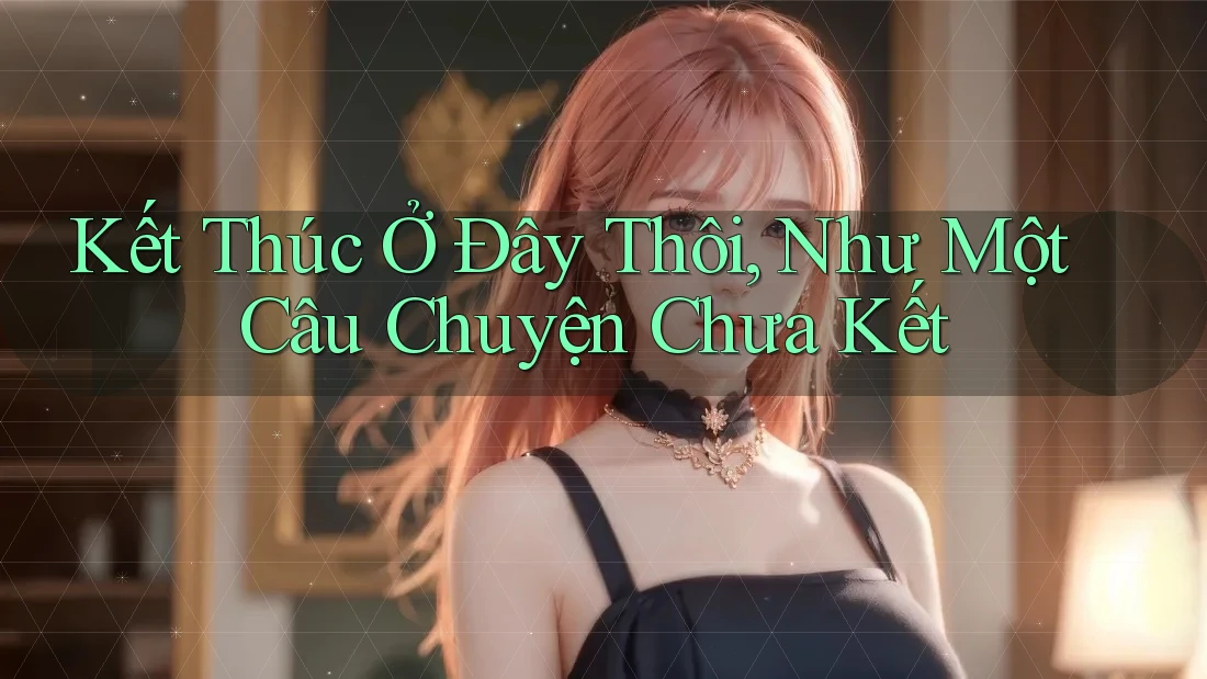 Kết Thúc Ở Đây Thôi, Như Một Câu Chuyện Chưa Kết