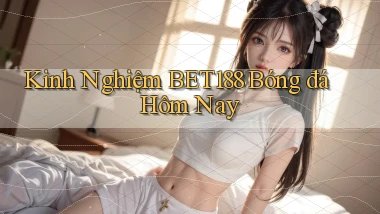 kinh nghiệm bet188 bóng đá hôm nay