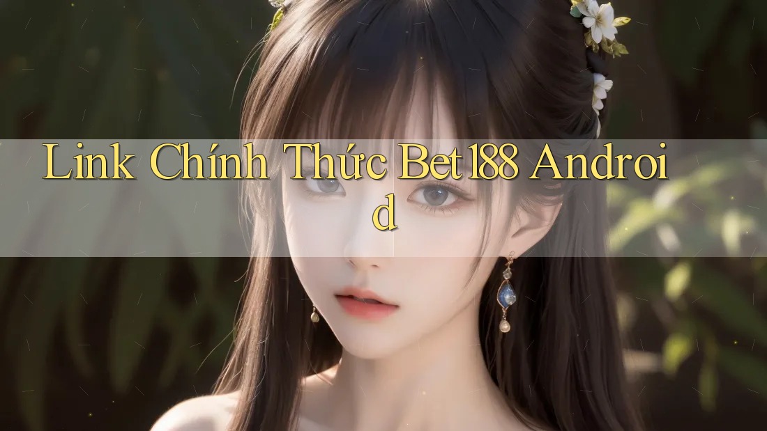 Link Chính Thức Bet188 Android