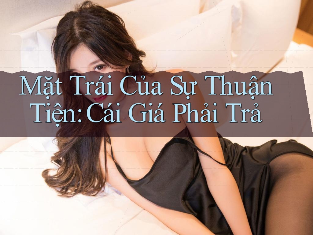Mặt Trái Của Sự Thuận Tiện: Cái Giá Phải Trả