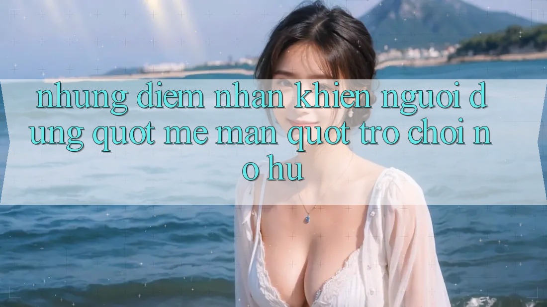 Những điểm nhấn khiến người dùng " mê mẩn" trò chơi nổ hũ