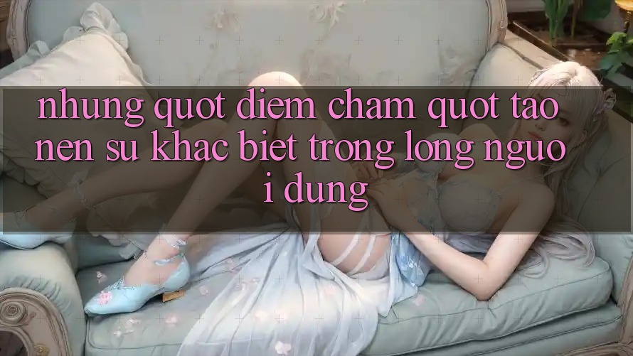 Những " điểm chạm" tạo nên sự khác biệt trong lòng người dùng
