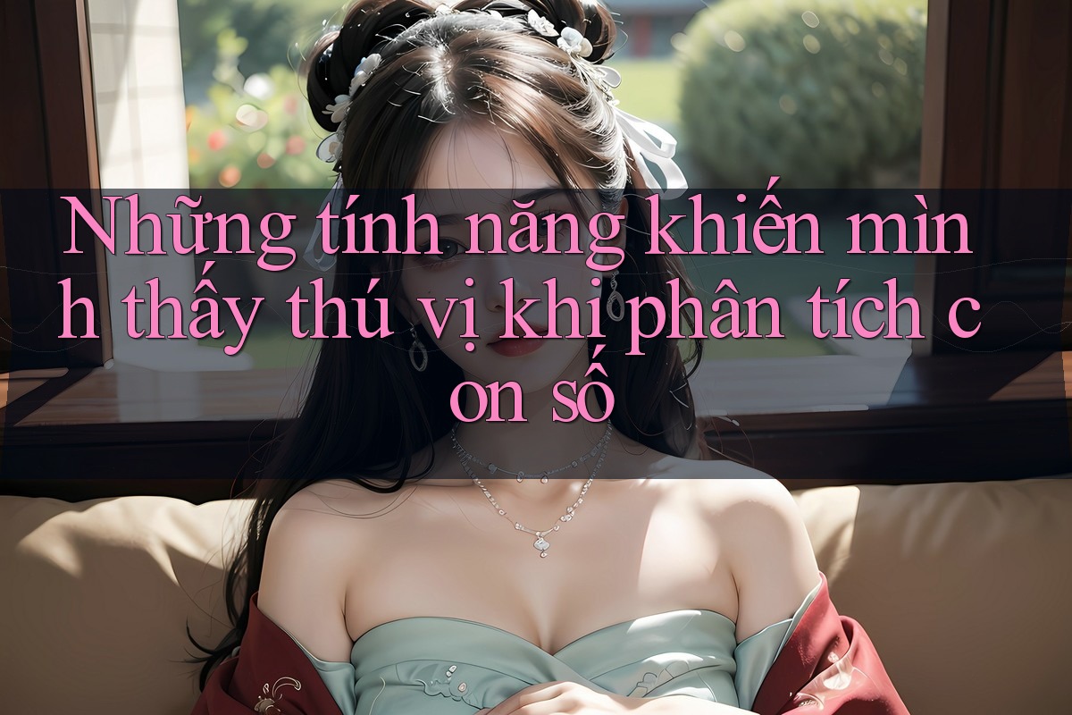 Những tính năng khiến mình thấy thú vị khi phân tích con số
