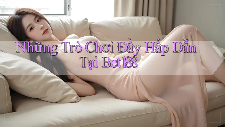 Những Trò Chơi Đầy Hấp Dẫn Tại Bet188