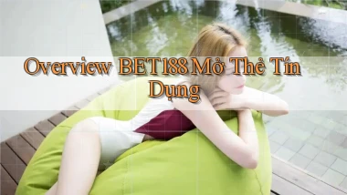overview bet188 mở thẻ tín dụng