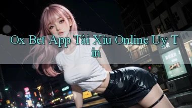 ox bet app tài xỉu online uy tín