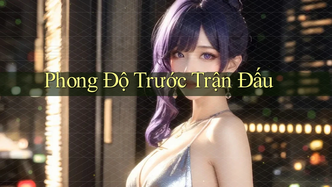 Phong Độ Trước Trận Đấu