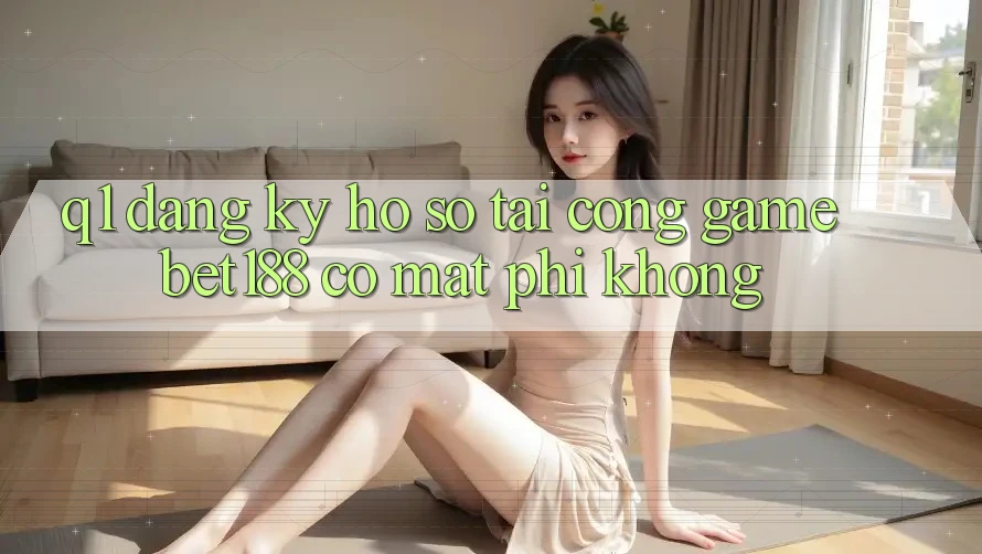 Q1: Đăng ký hồ sơ tại cổng game bet188 có mất phí không?
