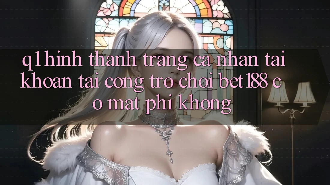 Q1: Hình thành trang cá nhân tài khoản tại cổng trò chơi bet188 có mất phí không?